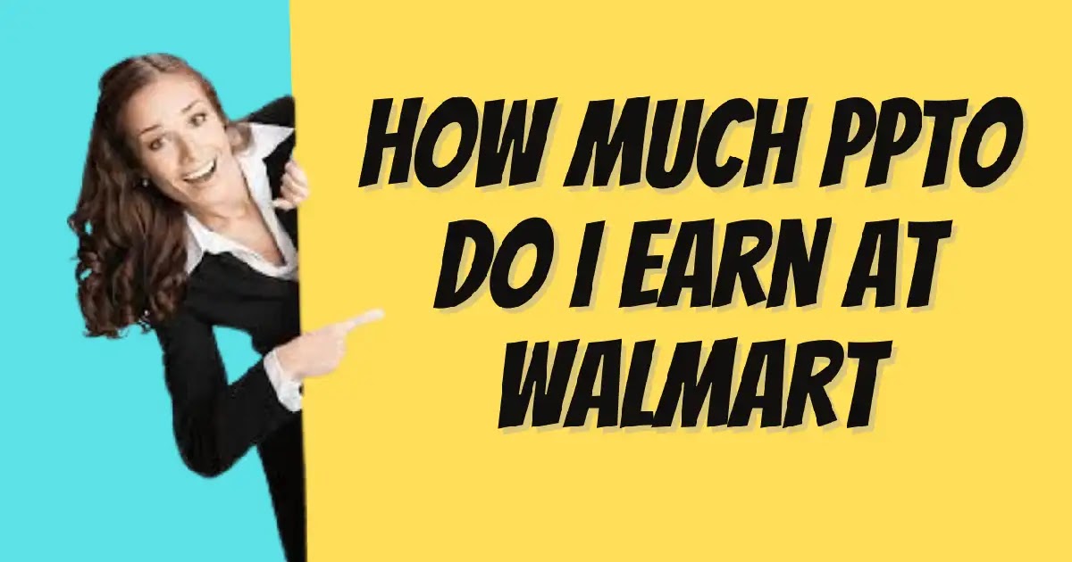 How much PPTO do I earn at Walmart? A Complete guide